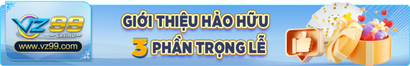 vz99 - Giới thiệu bạn bè nhận 3 phần quà giá trị - vz99.luxury