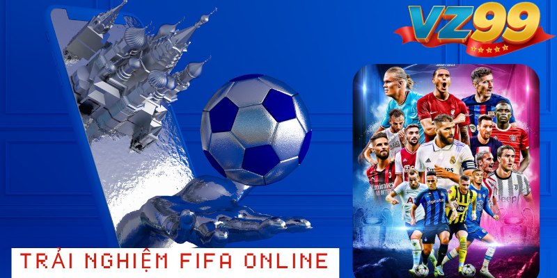 FIFA Online – Trải Nghiệm Cá Cược Bóng Đá Đỉnh Cao Tại Vz99