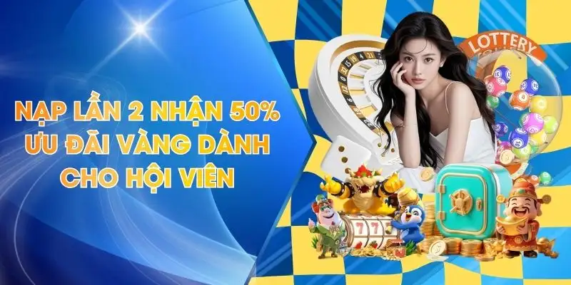 Nạp Lần 2 Nhận 50%
