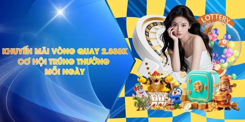 Khuyến Mãi Vòng Quay 2.888k